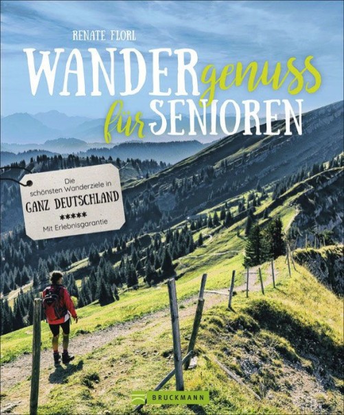 Renate Florl - Wandergenuss für Senioren - Die schönsten Wanderziele in ganz Deutschland