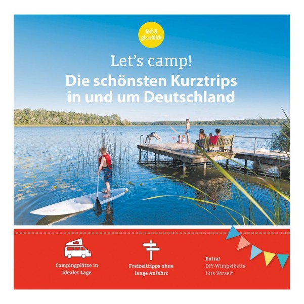 Let's camp! - Die schönsten Kurztrips in und um Deutschland
